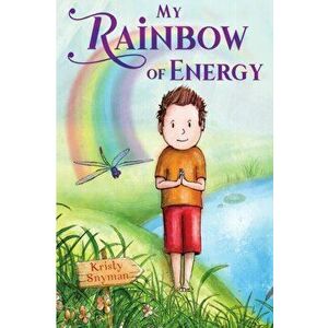 My Rainbow of Energy, Paperback - Kristy Snyman imagine