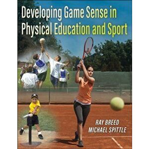 Developing Game Sense in Physical Education and Sport, Paperback - Michael Spittle imagine