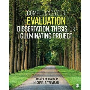 Completing Your Evaluation Dissertation, Thesis, or Culminating Project, Paperback - Tamara M. Walser imagine