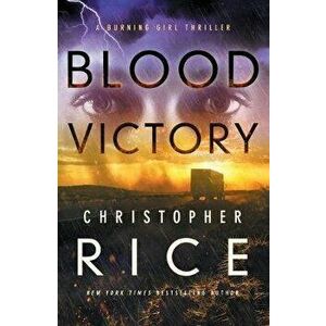Blood Victory. A Burning Girl Thriller, Hardback - Christopher Rice imagine
