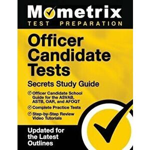 Officer Candidate Tests Secrets Study Guide - Officer Candidate School Test Guide for the Asvab, Astb, Oar, and Afoqt, Complete Practice Tests, Step-B imagine