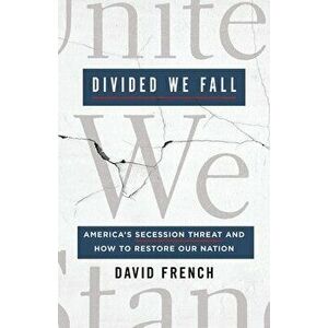 Divided We Fall: America's Secession Threat and How to Restore Our Nation, Hardcover - David French imagine