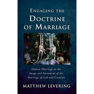 Engaging the Doctrine of Marriage, Hardcover - Matthew Levering imagine
