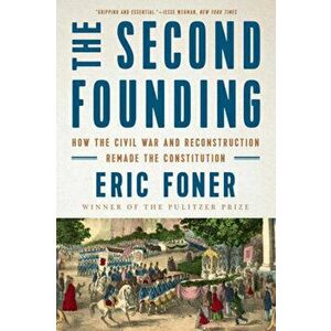 The Second Founding: How the Civil War and Reconstruction Remade the Constitution, Paperback - Eric Foner imagine