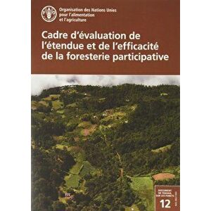 Cadre d'evaluation de l'etendue et de l'efficacite de la foresterie participative, Paperback - Food And Agriculture Organization Of The United Nations imagine