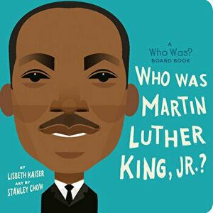 Who Was Martin Luther King, Jr.?: A Who Was? Board Book, Board book - Lisbeth Kaiser imagine