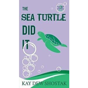 The Sea Turtle Did It, Paperback - Kay Dew Shostak imagine