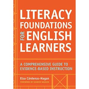 Literacy Foundations for English Learners: A Comprehensive Guide to Evidence-Based Instruction, Paperback - Elsa Cárdenas-Hagan imagine