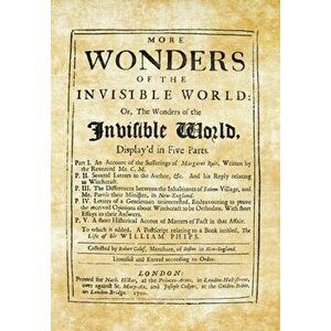 More Wonders of the Invisible World: Or, The Wonders of the Invisible World, Display'd in Five Parts, Hardcover - Robert Calef imagine