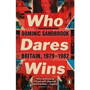 Who Dares Wins. Britain, 1979-1982, Paperback - Dominic Sandbrook imagine