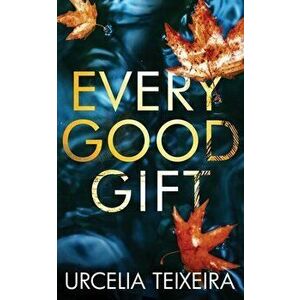 Every Good Gift: A Contemporary Christian Mystery and Suspense Novel, Paperback - Urcelia Teixeira imagine