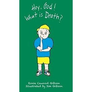 Hey, God! What Is Death?, Hardcover - Roxie Cawood Gibson imagine