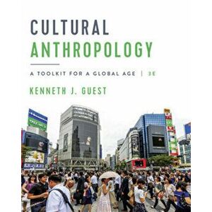Cultural Anthropology: A Toolkit for a Global Age, Paperback - Kenneth J. Guest imagine