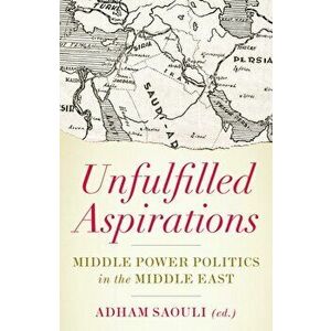 Unfulfilled Aspirations. Middle Power Politics in the Middle East, Paperback - *** imagine