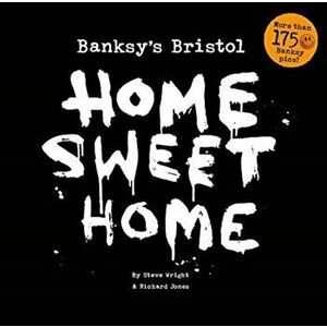 Banksy's Bristol. Home Sweet Home, Paperback - Richard Jones imagine