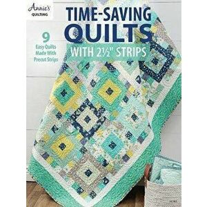 Time-Saving Quilts with 2 1/2" Strips. 9 Easy Quilts Made with Precut Strips, Paperback - Annie's Quilting imagine