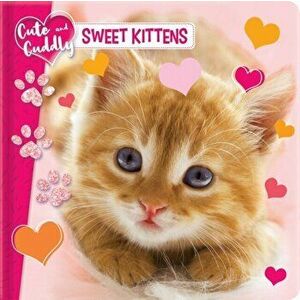 Cute and Cuddly: Sweet Kittens, Board book - *** imagine