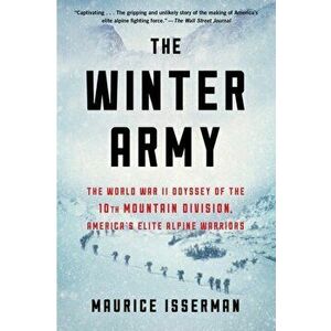 Winter Army. The World War II Odyssey of the 10th Mountain Division, America's Elite Alpine Warriors, Paperback - Isserman Maurice Isserman imagine