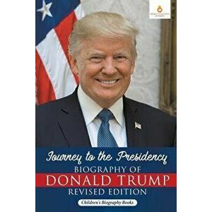 Journey to the Presidency: Biography of Donald Trump Revised Edition Children's Biography Books, Paperback - *** imagine
