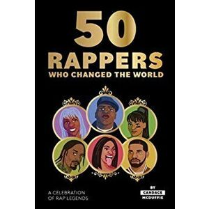 50 Rappers Who Changed the World. A celebration of rap legends, Hardback - Candace Mcduffie imagine