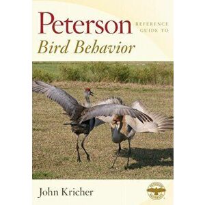 Peterson Reference Guide to Bird Behavior, Hardback - John Kricher imagine