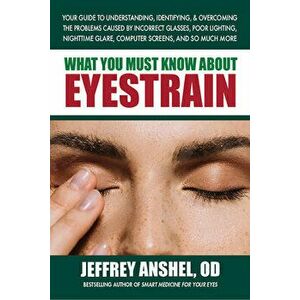 What You Must Know about Eyestrain, Paperback - Jeffrey Od Anshel imagine