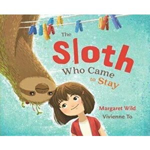 Sloth Who Came to Stay, Paperback - Margaret Wild imagine