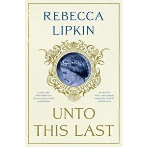 Unto This Last. A Novel, Paperback - Rebecca Lipkin imagine