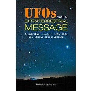 UFOs and the Extraterrestrial Message. A Spiritual Insight into Ufos and Cosmic Transmissions, Paperback - Richard Lawrence imagine
