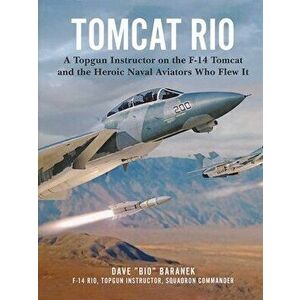 Tomcat Rio: A Topgun Instructor on the F-14 Tomcat and the Heroic Naval Aviators Who Flew It, Hardcover - Dave Baranek imagine