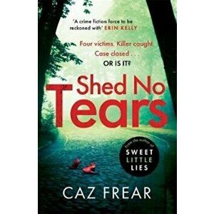 Shed No Tears. The stunning new thriller from the author of Richard and Judy pick 'Sweet Little Lies' (DC Cat Kinsella), Paperback - Caz Frear imagine