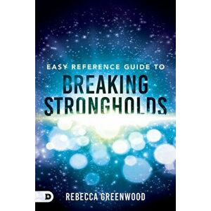 Easy Reference Guide to Breaking Strongholds, Paperback - Rebecca Greenwood imagine
