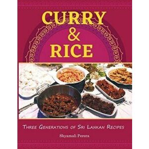 Curry & Rice: Three Generations of Sri Lankan Recipes, Paperback - Shyamali Perera imagine