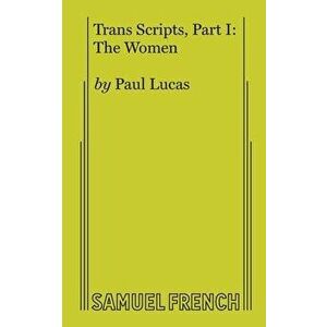 Trans Scripts, Part 1: The Women, Paperback - Paul Lucas imagine