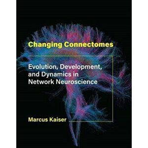 Changing Connectomes, Hardback - Marcus Kaiser imagine