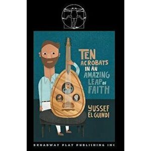 Ten Acrobats In An Amazing Leap Of Faith, Paperback - Yussef El Guindi imagine