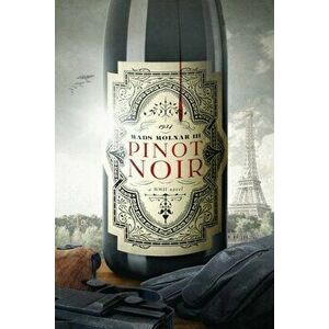 Pinot Noir: A WWII Novel, Paperback - III Molnar, Mads imagine