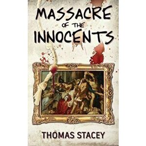 Massacre of the Innocents, Paperback - Thomas Stacey imagine