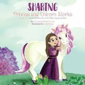 Sharing: Princess and Unicorn Stories: Teaching Children How to Be Polite, Caring, and Kind, Paperback - Penny B. Jen imagine
