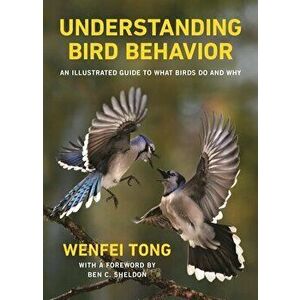 Understanding Bird Behavior: An Illustrated Guide to What Birds Do and Why, Hardcover - Ben C. Sheldon imagine