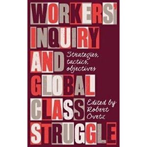 Workers' Inquiry and Global Class Struggle. Strategies, Tactics, Objectives, Paperback - *** imagine