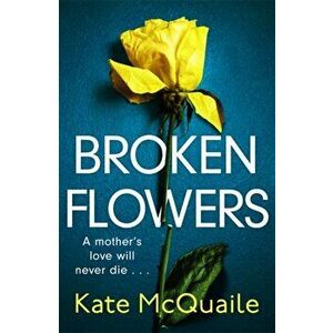 Broken Flowers. an unputdownable psychological thriller, Paperback - Kate McQuaile imagine