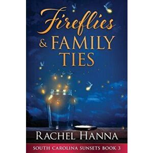 Fireflies & Family Ties, Paperback - Rachel Hanna imagine