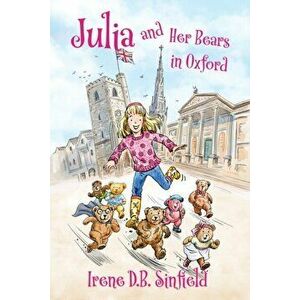 Julia and Her Bears in Oxford, Paperback - Irene D. B. Sinfield imagine