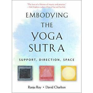 Embodying the Yoga Sutra: Support, Direction, Space, Paperback - Ranju Roy imagine