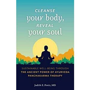Cleanse Your Body, Reveal Your Soul, Paperback - Judith E. Md Pentz imagine