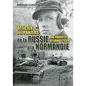 Officier Des Panzers De La Russie a La Normandie. Du Panzer III Au KoeNigster, Hardback - Richard Baron Von Rosen imagine
