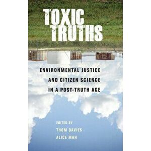 Toxic Truths. Environmental Justice and Citizen Science in a Post-Truth Age, Hardback - *** imagine