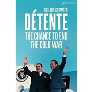 Detente. The Chance to End the Cold War, Hardback - Richard Crowder imagine