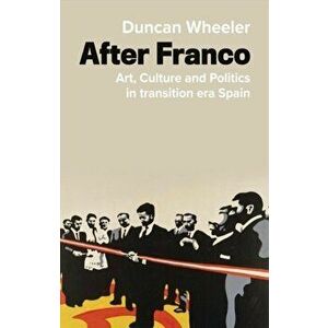Following Franco. Spanish Culture and Politics in Transition, Hardback - Duncan Wheeler imagine